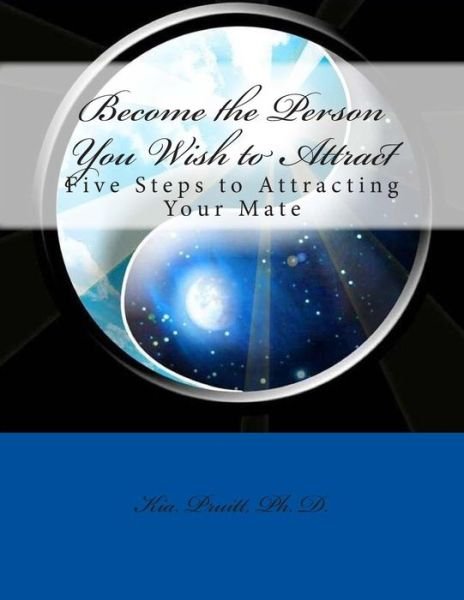 Cover for Kia Pruitt Ph D · Become the Person You Wish to Attract (Pocketbok) (2014)