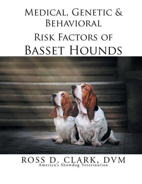 Cover for Dvm Ross D Clark · Medical, Genetic &amp; Behavioral Risk Factors of Basset Hounds (Taschenbuch) (2015)