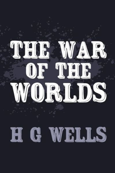 The War of the Worlds: Original and Unabridged - H G Wells - Books - Createspace - 9781499763850 - September 9, 2014