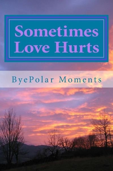 Cover for Byepolar Moments · Sometimes Love Hurts (Paperback Book) (2014)