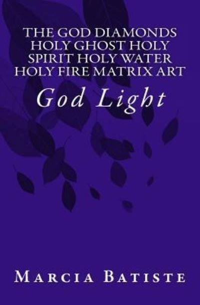 Cover for Marcia Batiste · The God Diamonds Holy Ghost Holy Spirit Holy Water Holy Fire Matrix Art (Paperback Bog) (2014)