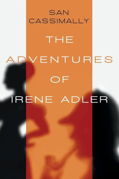 Cover for San Cassimally · The Adventures of Irene Adler: the Irene Adler Trilogy (Paperback Book) (2014)