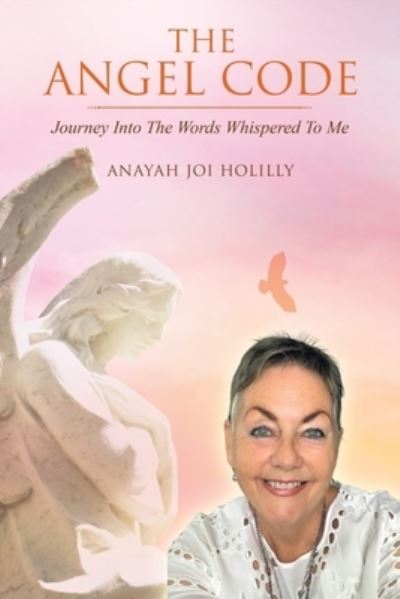 Cover for Anayah Joi Holilly · The Angel Code : Journey Into The Words Whispered To Me (Taschenbuch) (2020)