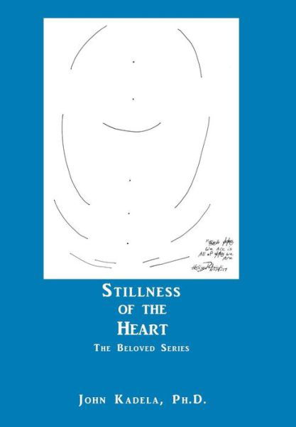 Cover for Kadela, John, PH D · Stillness of the Heart: The Beloved Series (Innbunden bok) (2018)