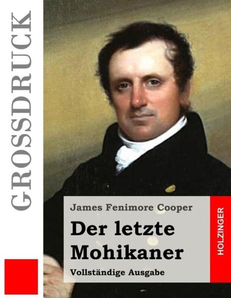 Cover for James Fenimore Cooper · Der Letzte Mohikaner (Grossdruck): Vollstandige Ausgabe (Pocketbok) (2015)