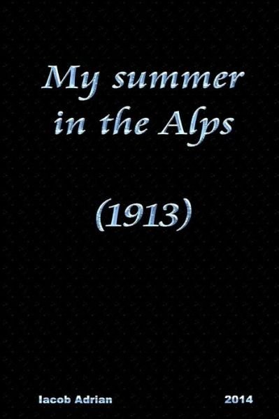 Cover for Iacob Adrian · My Summer in the Alps (1913) (Paperback Book) (2015)