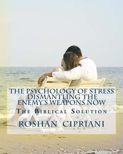 Cover for Roshan Cipriani · The Psychology Of Stress-Dismantling The Enemy's Weapons Now : The Biblical Solution (Paperback Book) (2015)