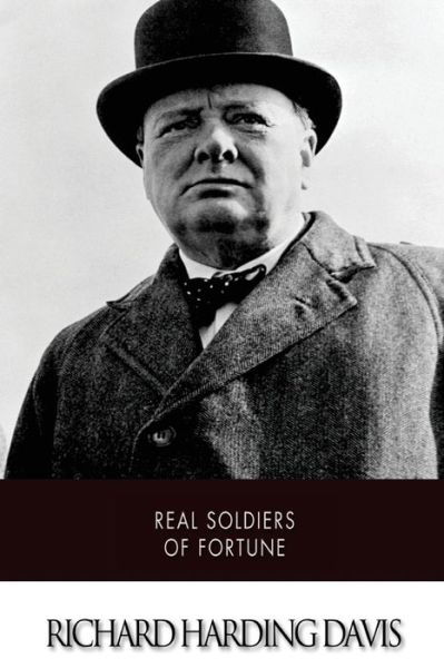 Real Soldiers of Fortune - Richard Harding Davis - Books - Createspace - 9781512309850 - May 21, 2015