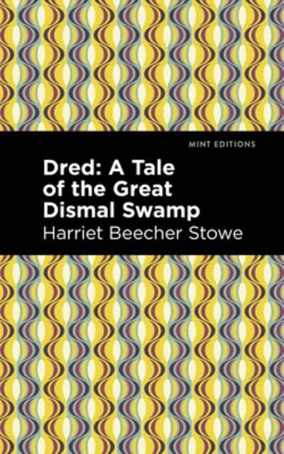 Cover for Harriet Beecher Stowe · Dred: A Tale of the Great Dismal Swamp - Mint Editions (Gebundenes Buch) (2022)