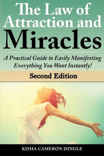 Cover for Kisha Dingle · Law of Attraction and Miracles: a Practical Guide to Easily Manifesting Everything You Want Instantly! (Pocketbok) (2015)