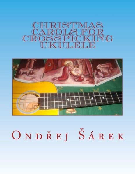 Cover for Ondrej Sarek · Christmas Carols for Crosspicking Ukulele: Volume 1 (Pocketbok) (2015)