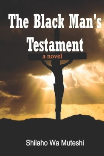 Cover for Shilaho Wa Muteshi · The Black Man's Testament (Paperback Book) (2020)