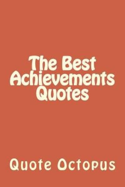 Cover for Quote Octopus · The Best Achievements Quotes (Paperback Book) (2015)