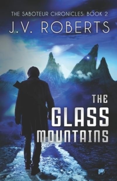 Cover for J V Roberts · The Glass Mountains: The Saboteur Chronicles Book 2 - Saboteur Chronicles (Paperback Bog) (2021)