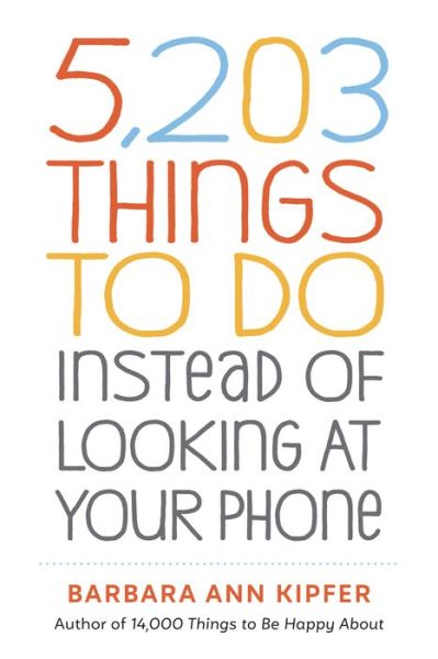 Cover for Barbara Ann Kipfer · 5,203 Things to Do Instead of Looking at Your Phone (Taschenbuch) (2020)