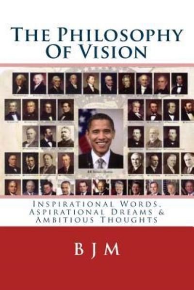 Cover for B J M · The Philosophy Of Vision : Inspirational Words, Aspirational Dreams &amp; Ambitious Thoughts (Paperback Book) (2016)
