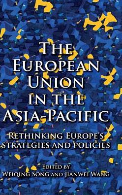 Cover for Weiqing Song · The European Union in the Asia-Pacific: Rethinking Europe’s Strategies and Policies (Hardcover Book) (2019)