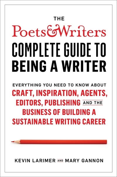 Cover for Kevin Larimer · Poets &amp; Writers Complete Guide to Being A Writer (Paperback Book) (2020)