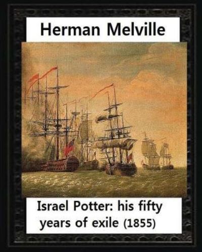 Israel Potter his fifty years of exileby Herman Melville - Herman Melville - Books - CreateSpace Independent Publishing Platf - 9781530976850 - April 10, 2016