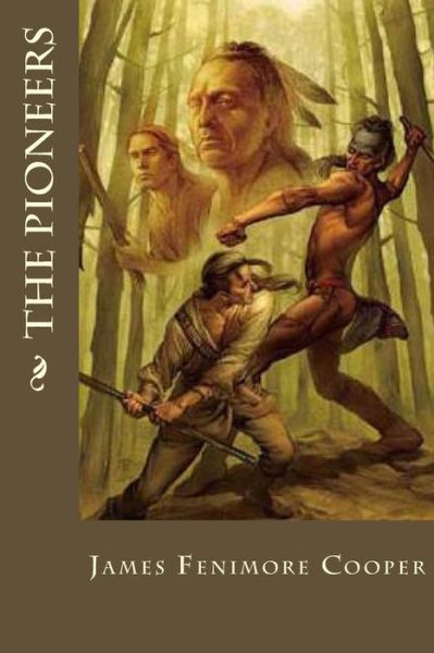 The Pioneers - James Fenimore Cooper - Books - Createspace Independent Publishing Platf - 9781533144850 - May 7, 2016