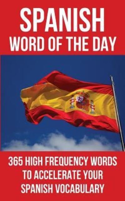 Spanish Word of the Day - Word of The Day - Bøger - Createspace Independent Publishing Platf - 9781537782850 - 19. september 2016
