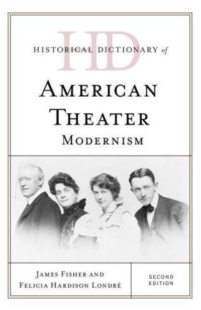 Cover for James Fisher · Historical Dictionary of American Theater: Modernism - Historical Dictionaries of Literature and the Arts (Gebundenes Buch) [Second edition] (2017)