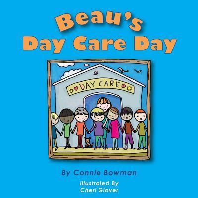 Beau's Day Care Day - Connie Bowman - Książki - Createspace Independent Publishing Platf - 9781539887850 - 3 listopada 2016