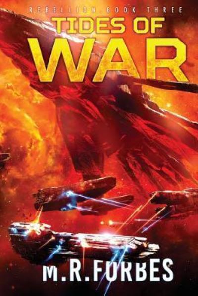 Cover for M.R. Forbes · Tides of War (Rebellion) (Volume 3) (Book) (2016)