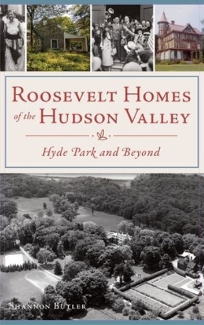 Cover for Shannon Butler · Roosevelt Homes of the Hudson Valley: Hyde Park and Beyond (Hardcover Book) (2020)