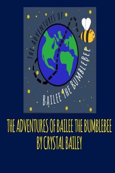The Adventures of Bailee the Bumble Bee - Crystal B - Books - Createspace Independent Publishing Platf - 9781540326850 - December 21, 2016