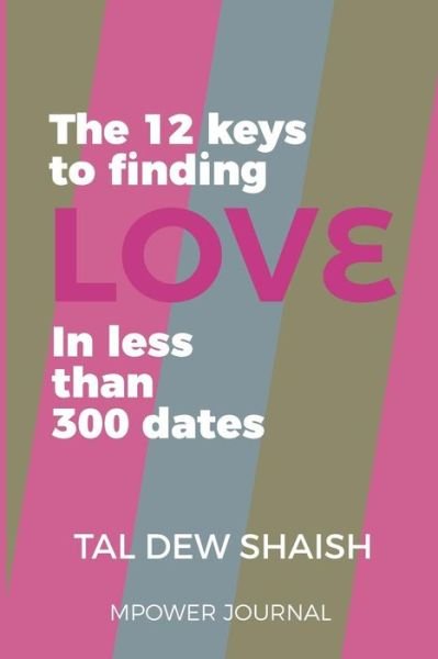 The 12 Keys to Finding Love in Less Than 300 Dates - Tal Dew Shiash - Bøger - Createspace Independent Publishing Platf - 9781541163850 - 4. april 2017