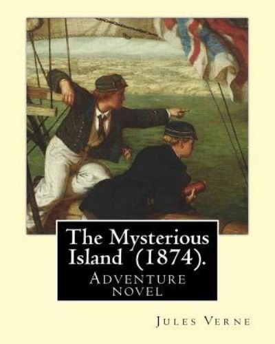 The Mysterious Island (1874). by - Jules Verne - Bøger - Createspace Independent Publishing Platf - 9781543101850 - 14. februar 2017