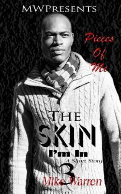 "The Skin I'm In Pt.3 Pieces of Me" - Mike Warren - Books - Createspace Independent Publishing Platf - 9781543114850 - February 13, 2017