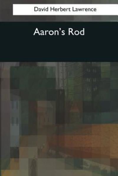 Aaron's Rod - D H Lawrence - Livros - Createspace Independent Publishing Platf - 9781544050850 - 16 de março de 2017
