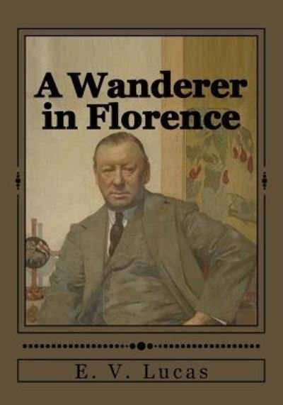 Cover for E V Lucas · A Wanderer in Florence (Pocketbok) (2017)
