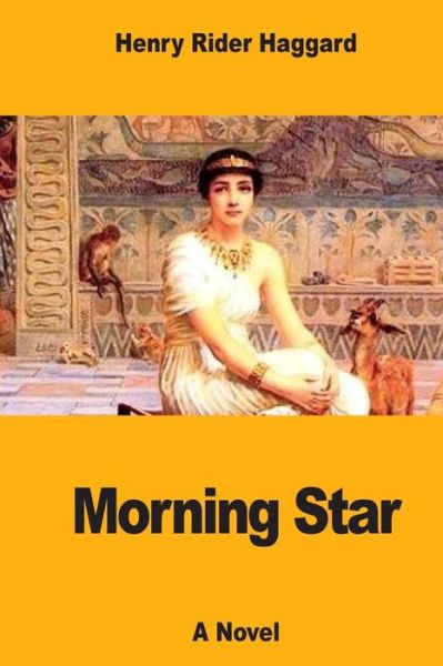 Morning Star - Sir H Rider Haggard - Books - Createspace Independent Publishing Platf - 9781546692850 - May 15, 2017