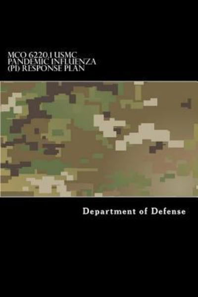 MCO 6220.1 USMC Pandemic Influenza (PI) Response Plan - Department of Defense - Kirjat - Createspace Independent Publishing Platf - 9781546874850 - tiistai 23. toukokuuta 2017