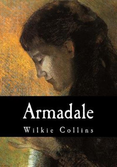 Armadale - Wilkie Collins - Books - Createspace Independent Publishing Platf - 9781548825850 - July 12, 2017