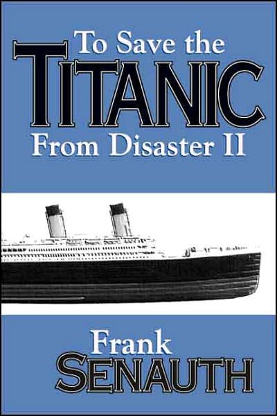 Cover for Frank Senauth · To Save the Titanic from Disaster II (Paperback Bog) (2000)