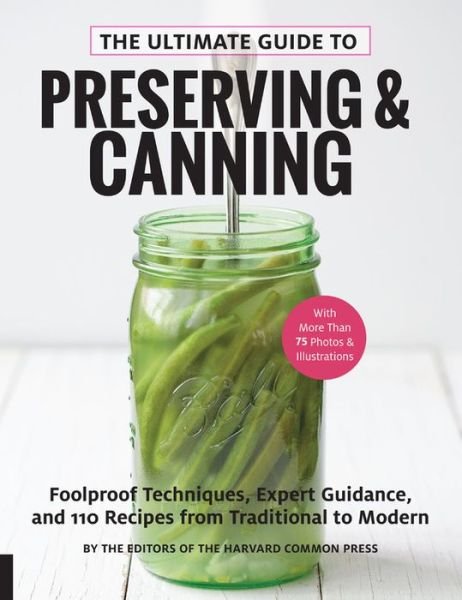 Cover for Editors Of the Harvard Common Press · The Ultimate Guide to Preserving and Canning: Foolproof Techniques, Expert Guidance, and 110 Recipes from Traditional to Modern (Paperback Book) (2019)