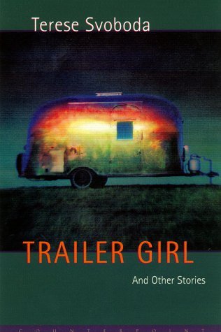 Trailer Girl: and Other Stories - Terese Svoboda - Libros - Counterpoint - 9781582430850 - 9 de febrero de 2001