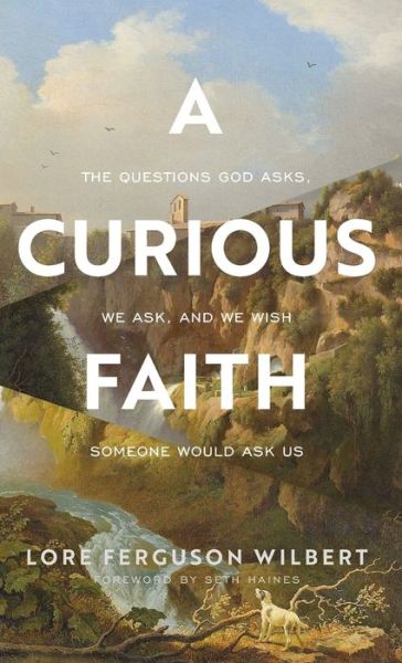 Cover for Lore Ferguson Wilbert · A Curious Faith (Hardcover Book) (2022)