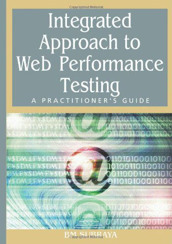 Integrated Approach to Web Performance Testing: a Practitioner's Guide - B. M. Subraya - Kirjat - IGI Global - 9781591407850 - tiistai 31. tammikuuta 2006