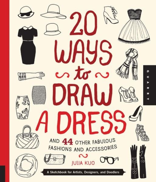 Cover for Julia Kuo · 20 Ways to Draw a Dress and 44 Other Fabulous Fashions and Accessories: A Sketchbook for Artists, Designers, and Doodlers (Pocketbok) (2013)
