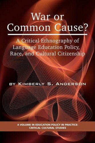 Cover for Kimberly S. Anderson · War or Common Cause? a Critical Ethnography of Language Education Policy, Race, and Cultural Citizenship (Pb) (Education Policy in Practice: Critical Cultural Studies) (Paperback Book) (2009)