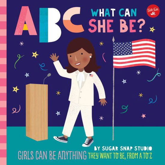 Cover for Sugar Snap Studio · ABC for Me: ABC What Can She Be?: Girls can be anything they want to be, from A to Z - ABC for Me (Paperback Book) (2022)