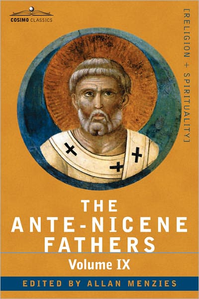 Cover for Allan Menzies · The Ante-nicene Fathers: the Writings of the Fathers Down to A.d. 325, Volume Ix: Recently Discovered Additions to Early Christian Literature; (Paperback Bog) (2007)