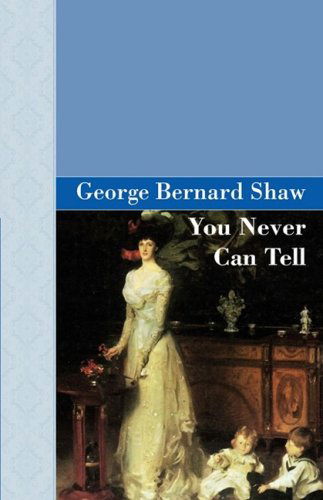 You Never Can Tell - George Bernard Shaw - Książki - Akasha Classics - 9781605120850 - 30 maja 2008