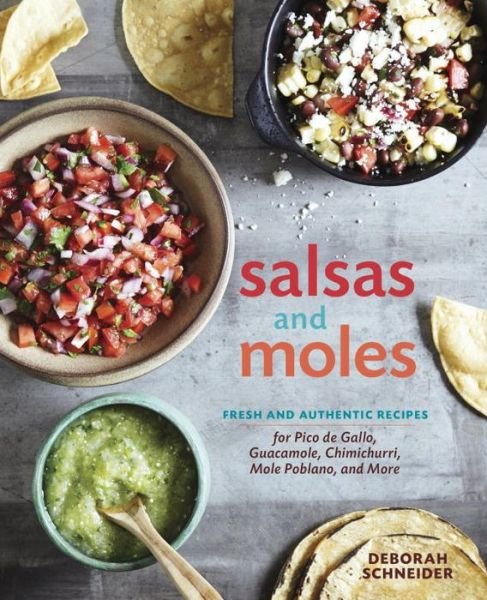 Cover for Deborah Schneider · Salsas and Moles: Fresh and Authentic Recipes for Pico de Gallo, Mole Poblano, Chimichurri, Guacamole, and More [A Cookbook] (Hardcover bog) (2015)