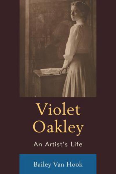 Cover for Bailey Van Hook · Violet Oakley: An Artist’s Life (Hardcover Book) (2016)